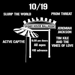 Slurp The World, Actve Captve, Jeremiah Jackson, Prom Threat, Tim Kile and the Vines of Love image